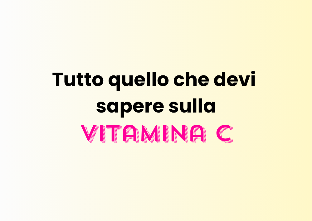 Guida completa alla Vitamina C: benefici, usi e consigli