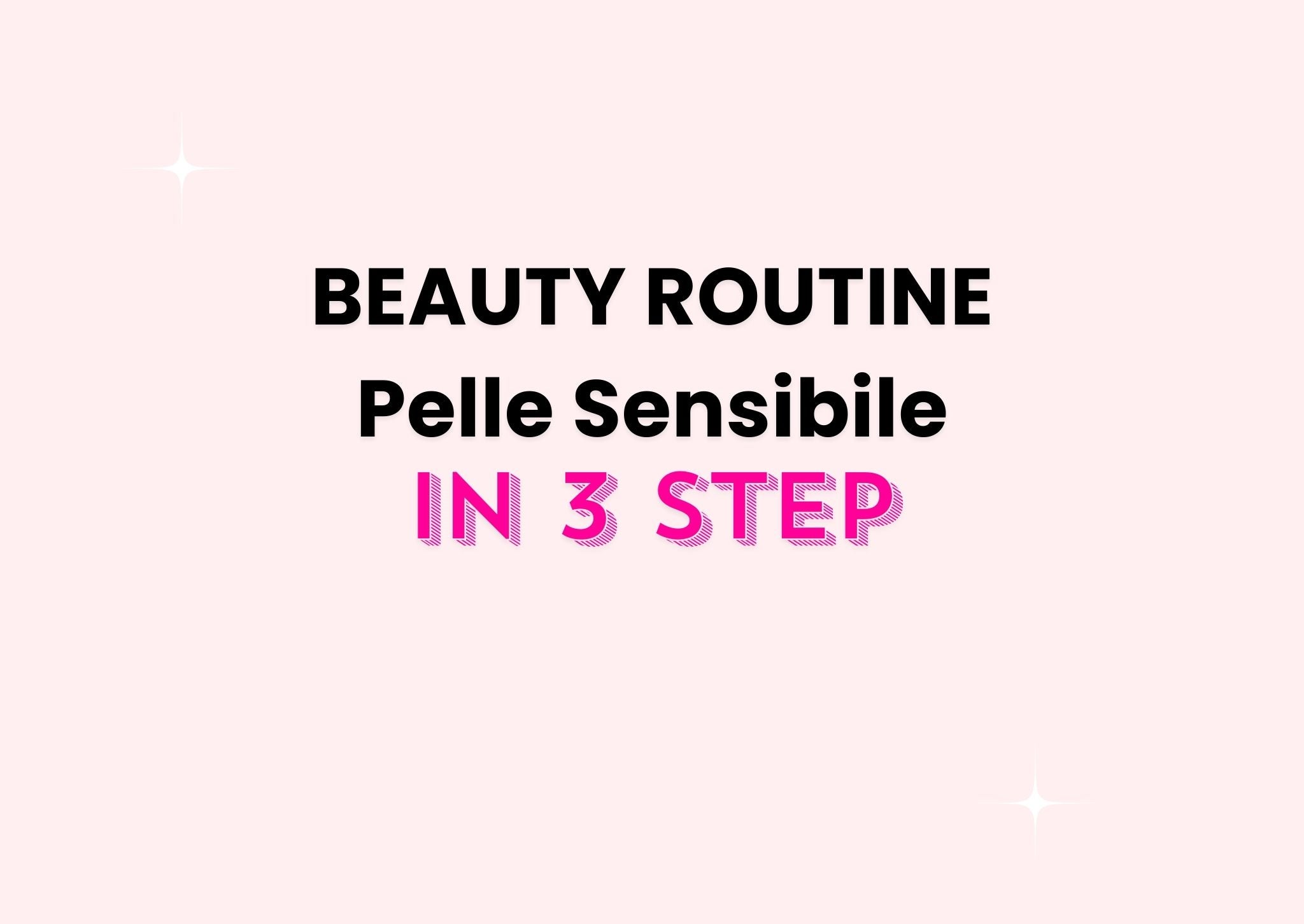 Beauty Routine per pelle sensibile in 3 step