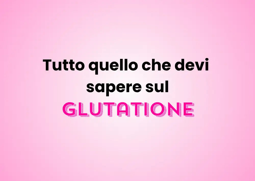 Glutatione skincare guida completa