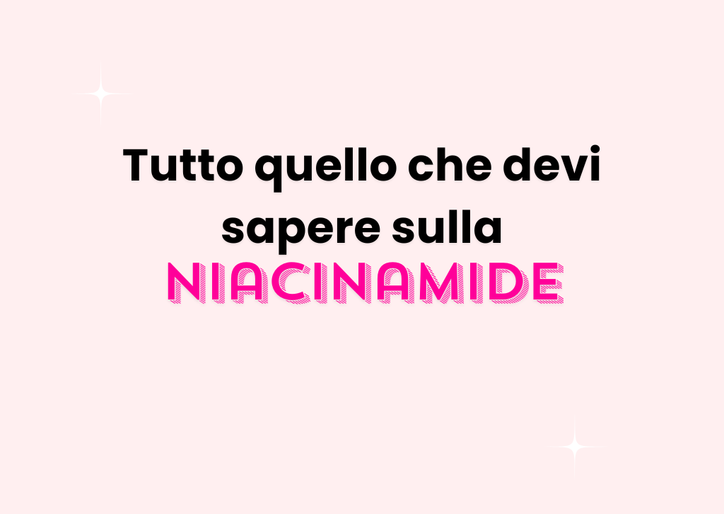 Guida completa alla niacinamide: benefici, usi e consigli
