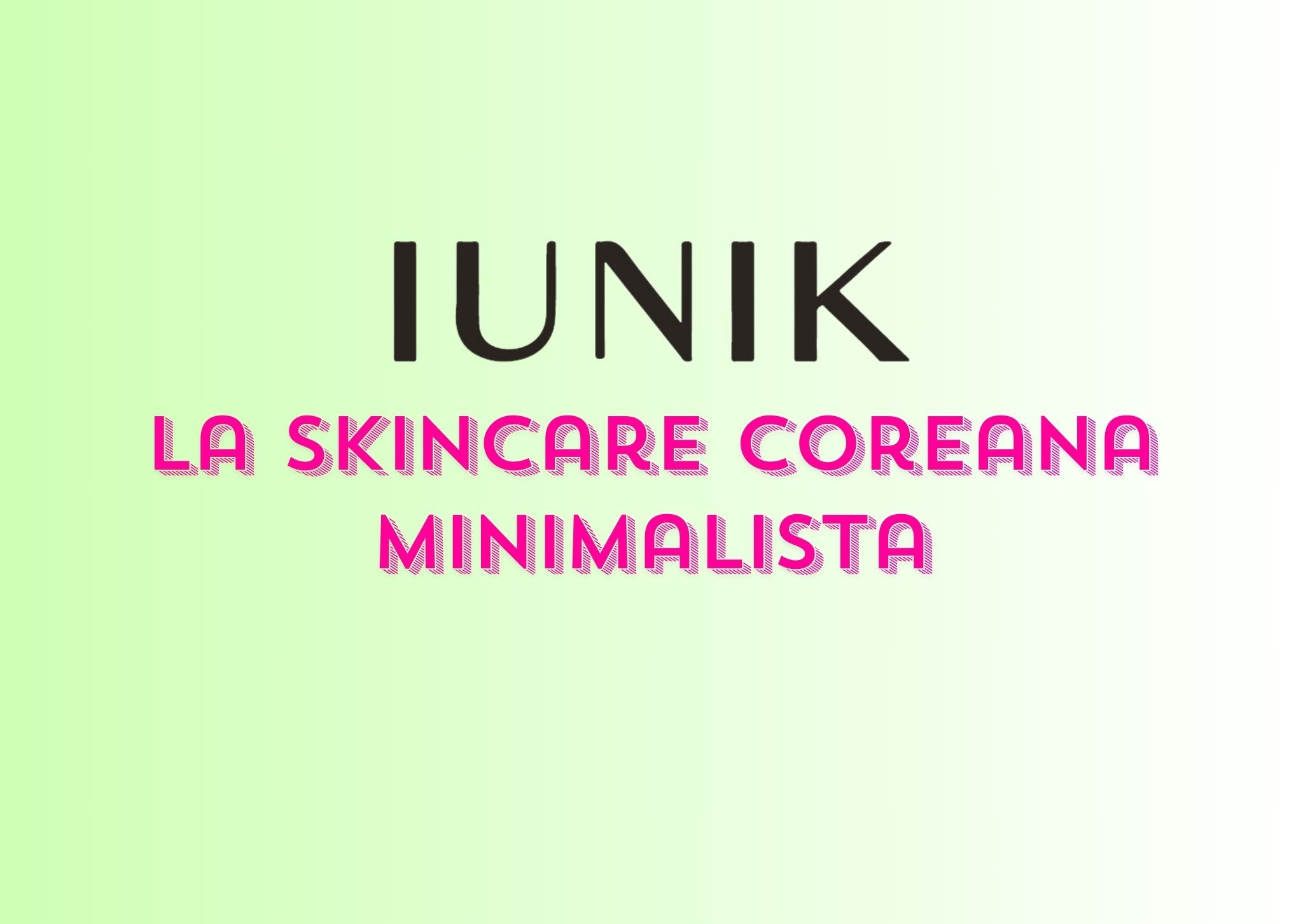 Iunik: la skincare coreana minimalista